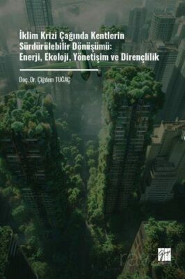 İklim Krizi Çağında Kentlerin Sürdürülebilir Dönüşümü: Enerji, Ekoloji, Yönetişim Ve Dirençlilik - 1
