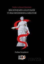 İktidar ve Siyaset Ekseninde Bir Dönemin Anatomisi: Türk Hıfzıssıhha Mektebi - Tilki Kitap