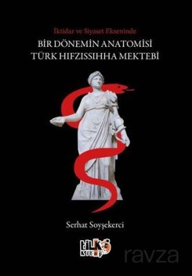 İktidar ve Siyaset Ekseninde Bir Dönemin Anatomisi: Türk Hıfzıssıhha Mektebi - 1