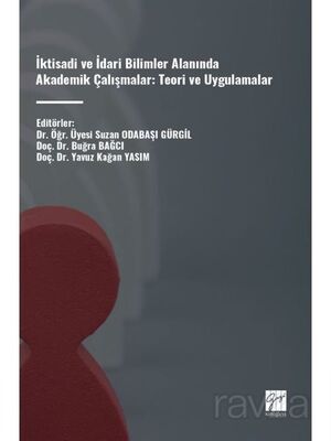 İktisadi ve İdari Bilimler Alanında Akademik Çalışmalar: Teori ve Uygulamalar - 1