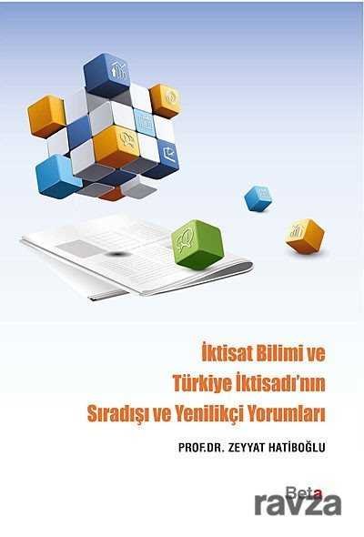 İktisat Bilimi ve Türkiye İktisadı'nın Sıradışı ve Yenilikçi Yorumları - 1