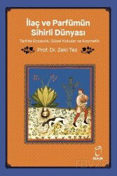 İlaç ve Parfümün Sihirli Dünyası Tarihte Eczacılık, Güzel Kokular ve Kozmetik - Doruk Yayınları