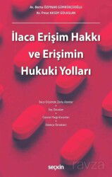 İlaca Erişim Hakkı ve Erişimin Hukuki Yolları - Seçkin Yayıncılık