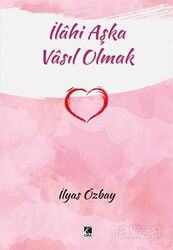 İlahi Aşka Vasıl Olmak - Çıra Yayınları
