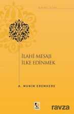 İlahi Mesajı İlke Edinmek - Çıra Yayınları