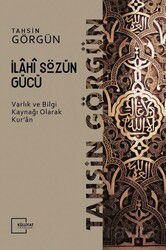 İlahi Sözün Gücü / Varlık ve Bilgi Kaynağı Olarak Kur'an - Külliyat Yayınları
