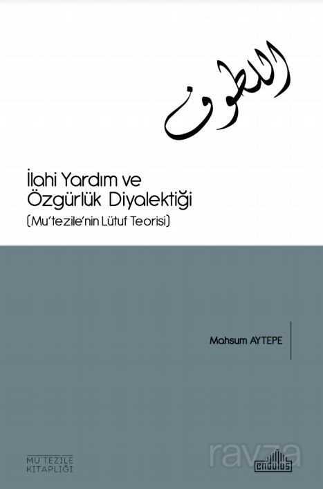 İlahi Yardım Ve Özgürlük Diyalektiği (Mu'tezile'nin Lütuf Teorisi) - Endülüs