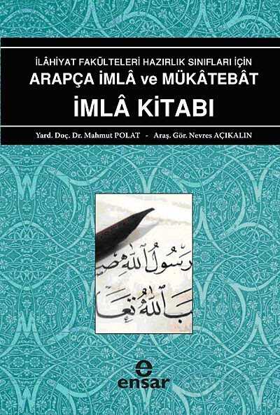 İlahiyat Fakülteleri Hazırlık Sınıfları İçin Arapça İmla ve Mükatebat İmla Kitabı - Ensar Neşriyat