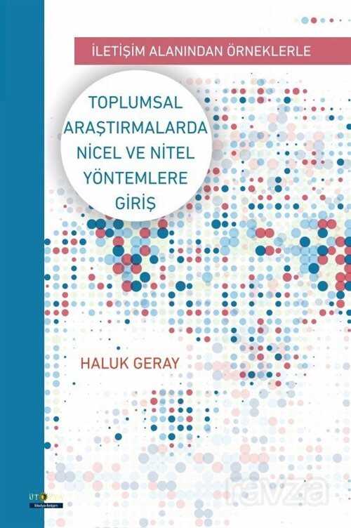 İletişim Alanından Örneklerle Toplumsal Araştırmalarda Nicel Ve Nitel Yöntemlere Giriş - Ütopya Yayınevi