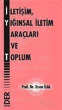 İletişim Yığınsal İletim Araçları ve Toplum - Der Yayınları