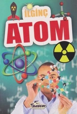 İlginç Bilgiler Serisi / İlginç Atom - 1