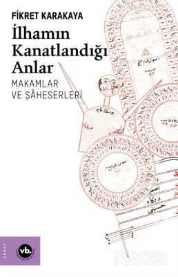 İlhamın Kanatlandığı Anlar Makamlar ve Şaheserleri - 1