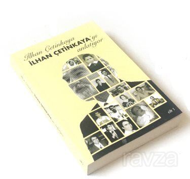 İlhan Çetinkaya İlhan Çetinkaya'yı Anlatıyor (Cilt 1) - 1