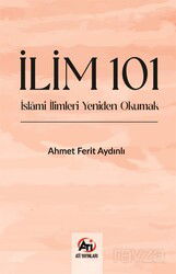 İlim 101- İslami İlimlerı Yeniden Okumak - Ati Yayınları
