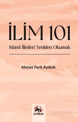 İlim 101- İslami İlimlerı Yeniden Okumak - 1