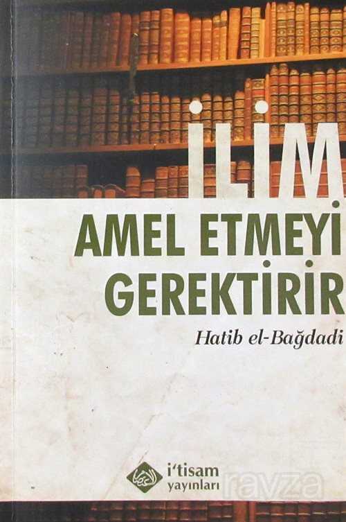 İlim Amel Etmeyi Gerektirir - İtisam Yayıncılık