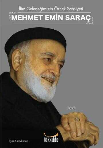 Ilim Gelenegimizin Örnek Sahsiyeti Mehmet Emin Saraç - Gökkubbe