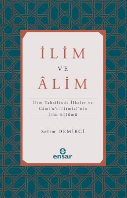 Ilim ve Alim (Ilim Tahsilinde Ilkeler ve Cami’u’t-Tirmizi’nin Ilim Bölümü - 1
