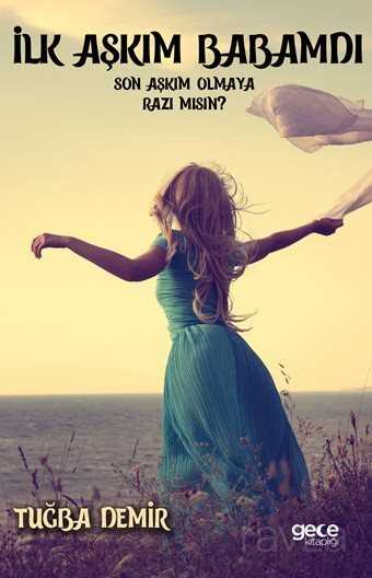 İlk Aşkım Babamdı Son Aşkım Olmaya Razı mısın ? - Gece Kitaplığı