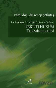 İlk Beş Asır Fıkıh Usulü Literatüründe Teklifi Hüküm Terminolojisi - Fecr Yayınevi
