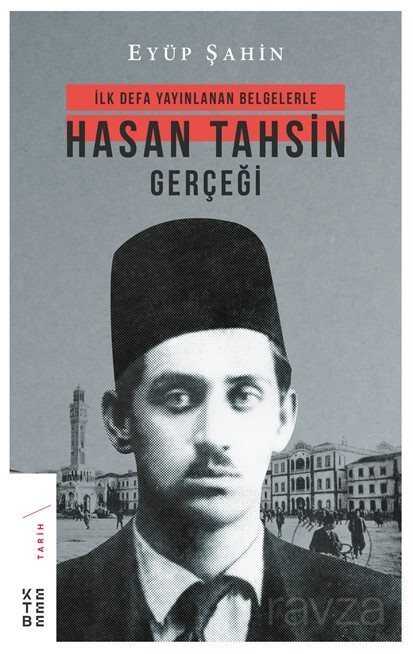 İlk Defa Yayınlanan Belgelerle Hasan Tahsin Gerçeği - 1