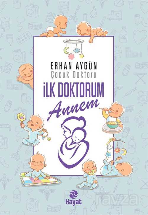 İlk Doktorum Annem - Hayat Yayınları