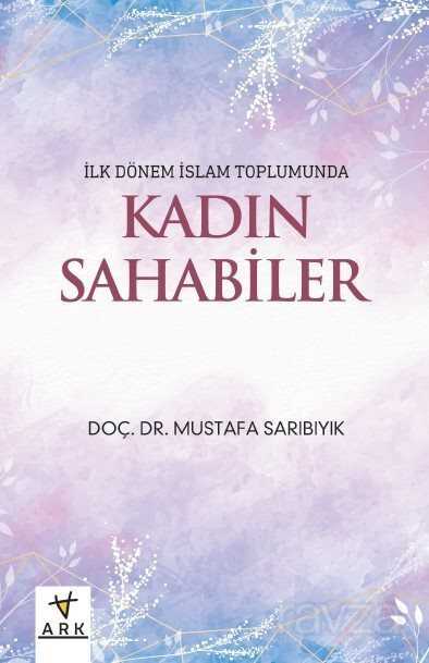 İlk Dönem İslam Toplumunda Kadın Sahabiler - Ark Kitapları