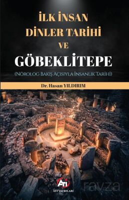 İlk İnsan, Dinler Tarihi ve Göbeklitepe (Nörolog Bakış Açısıyla İnsanlık Tarihi) - 1