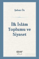 İlk İslam Toplumu ve Siyaset - Siyer Okulu Yayınları
