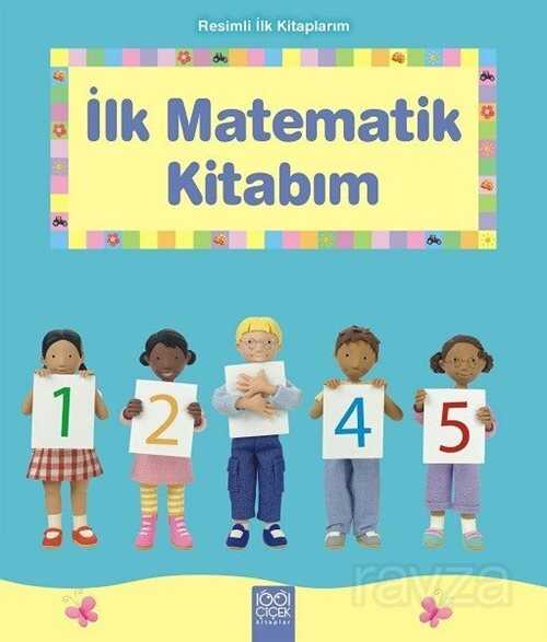 İlk Matematik Kitabım / Resimli İlk Kitaplarım - 1001 Çiçek Kitaplar