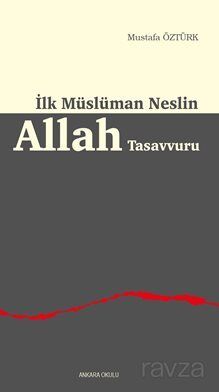 İlk Müslüman Neslin Allah Tasavvuru - 1