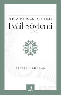 İlk Müslümanlara Dair Evail Söylemi - 1