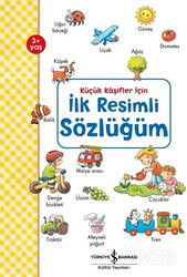 İlk Resimli Sözlüğüm / Küçük Kaşifler İçin - İş Bankası Yayınları