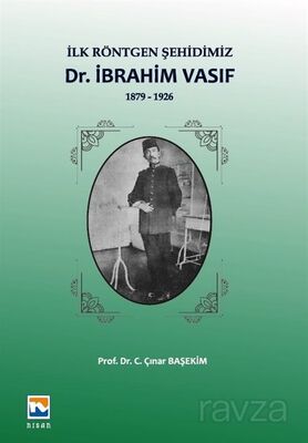 İlk Röntgen Şehidimiz Dr. İbrahim Vasıf (1879-1926) - 1