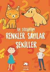 İlk Sözlüğüm / Renkler Sayılar Şekiller - Eksik Parça Çocuk