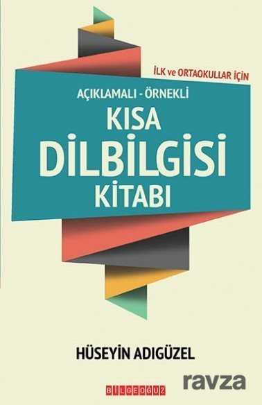 İlk ve Ortaokullar İçin Açıklamalı-Örnekli Kısa Dilbilgisi Kitabı - Bilgeoğuz Yayınları