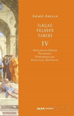 İlkçağ Felsefe Tarihi 4 / Helenistik Dönem Felsefesi: Epikurosçular, Stoacılar, Septikler - 1