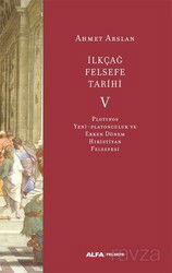 İlkçağ Felsefe Tarihi 5 / Plotinos, Yeni-Platonculuk ve Erken Dönem Hıristiyan Felsefesi - Alfa Yayınları