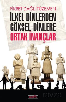 İlkel Dinlerden Göksel Dinlere Ortak İnançlar - 1