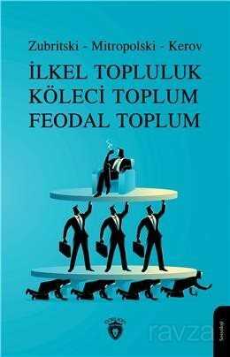 İlkel Topluluk Köleci Toplum Feodal Toplum - Dorlion Yayınevi