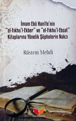 İmam Ebu Hanife'nin el-Fıkhu'l Ekber ve el-Fıkhu'l-Ebsat Kitaplarına Yönelik Şüphelerin Nakzı - 1