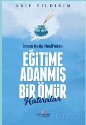 İmam Hatip Nesli'nden Eğitime Adanmış Bir Ömür Hatıralar - Erguvan Yayınevi