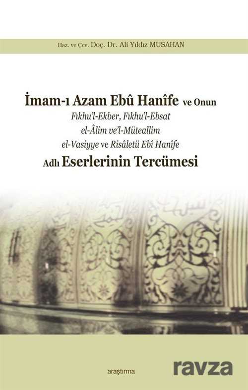İmam-ı Azam Ebû Hanîfe ve Onun Fıkhu'l-Ekber, Fıkhu'l-Ebsat el-Âlim ve'l-Müteallim el-Vasiyye ve Ris - Araştırma Yayınları (Ankara)