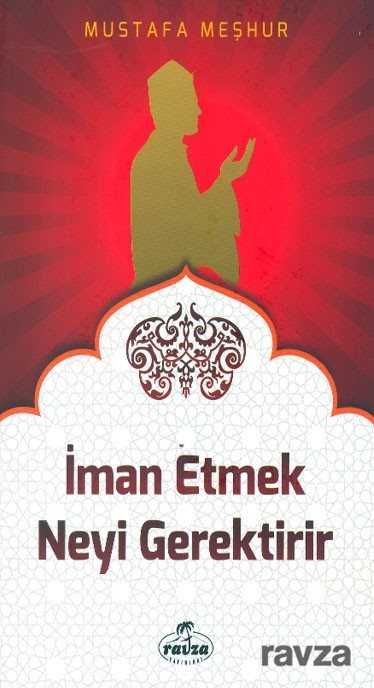 İman Etmek Neyi Gerektirir - Ravza Yayınları