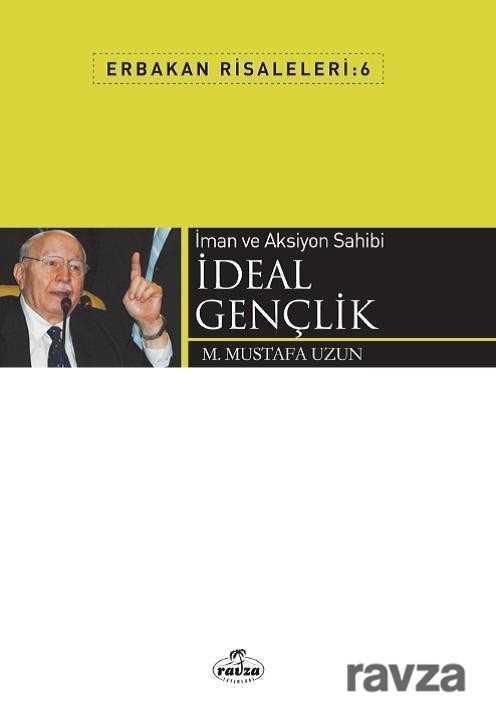 İman ve Aksiyon Sahibi İdeal Gençlik / Erbakan Risaleleri 6 - Ravza Yayınları