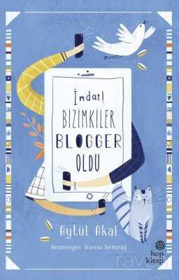 İmdat! Bizimkiler Blogger Oldu - Hep Kitap