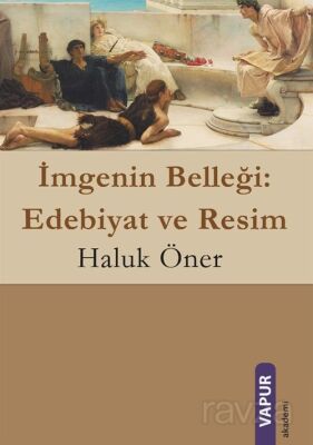 İmgenin Belleği: Edebiyat ve Resim (Renkli) - 1