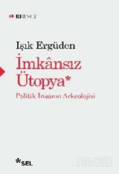 İmkansız Ütopya: İnsanın Politik Arkeolojisi - Sel Yayınları