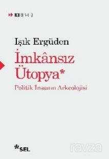 İmkansız Ütopya: İnsanın Politik Arkeolojisi - 1