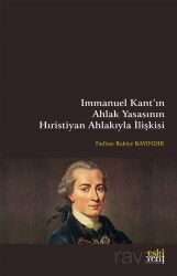 Immanuel Kant'ın Ahlak Yasasının Hıristiyan Ahlakıyla İlişkisi - Eskiyeni Yayınları